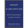 Naught Is Like Unto Him: Divine Transcendence in Islamic Thought