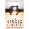 The Heroic Christ: The Hero's Journey in the Gospel of Luke