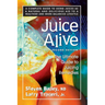 Juice Alive: The Ultimate Guide to Juicing Remedies