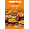 Freeze Drying Fully Explained: All You Need To Know About Freeze Drying
