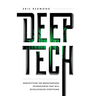 Deep Tech: Demystifying the Breakthrough Technologies That Will Revolutionize Everything