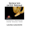 Seduced into Shame: Finding Freedom from Sexual Sins