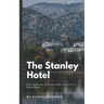 The Stanley Hotel: The Mystery of Colorado's Historic Landmark