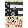 Ronald Reagan and the Politics of Freedom