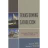 Transforming Catholicism: Liturgical Change in the Vatican II Church