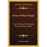 Henry William Stiegel: The Life Story Of A Famous American Glass-Maker
