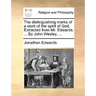 The Distinguishing Marks of a Work of the Spirit of God. Extracted from Mr. Edwards. ... by John Wesley, ...