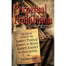 Perpetual Prohibition: The Untold Story of The Knights Templar, Knights of Malta, Knights Baronet of Nova Scotia and Freemasonry