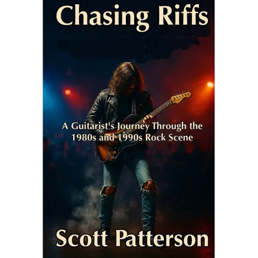 Chasing Riffs: A Guitarist's Journey Through the 1980s and 1990s Rock Scene