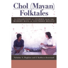 Chol (Mayan) Folktales: A Collection of Stories from the Modern Maya of Southern Mexico