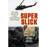 Super Slick: Life and Death in a Huey Helicopter in Vietnam