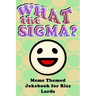 What the Sigma?: Meme Themed Jokebook for Rizz Lords