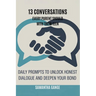13 Conversations Every Parent Should Have with Their Teen: Daily Prompts to Unlock Honest Dialogue and Deepen Your Bond