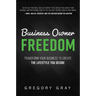 Business Owner Freedom: Transform Your Business to Create the Lifestyle You Desire