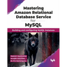 Mastering Amazon Relational Database Service for MySQL: Building and Configuring MySQL Instances