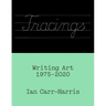 Tracings: Writing Art, 1975-2020
