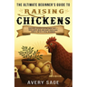 The Ultimate Beginner's Guide to Raising Chickens: Backyard Chicken Keeping Made Easy-Raise Happy Hens and Enjoy Fresh Eggs Even If You're a Total Beg