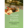 Through a Glass Brightly: Using Science to See Our Species as We Really Are