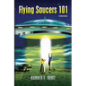 Flying Saucers 101: Everything You Ever Wanted To Know About UFOs and Alien Beings