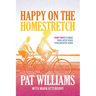 Happy on the Homestretch: Thirty Ways to Make Your Later Years Your Greater Years
