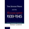 The Jewish Press and the Holocaust, 1939 1945: Palestine, Britain, the United States, and the Soviet Union