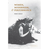Women, Modernism, and Performance