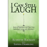 I Can Still Laugh: Stories of Inspiration and Hope from Individuals Living with Alzheimer's