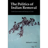 The Politics of Indian Removal: Creek Government and Society in Crisis