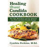 Healing Chronic Candida Cookbook: Diet Tips, Meal Plans, and 125] Delicious Low-Carb and Paleo-Friendly Recipes