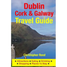 Dublin, Cork & Galway Travel Guide: Attractions, Eating, Drinking, Shopping & Places To Stay