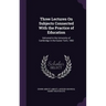 Three Lectures On Subjects Connected With the Practice of Education: Delivered in the University of Cambridge in the Easter Term, 1882