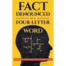 Fact Denounced as a Four-Letter Word: and other accidental thoughts in a world dominated by common nonsense