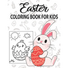 Easter Coloring Book for Kids: Easter Coloring Book for Children Toddlers Preschoolers & Kindergarten Fun Easter Egg Bunny Rabbit Egg Basket Chick An