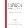 Religion in American Public Life: Living with Our Deepest Differences