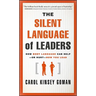 The Silent Language of Leaders: How Body Language Can Help--Or Hurt--How You Lead