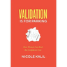 Validation Is For Parking: How Women Can Beat the Confidence Con