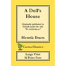 A Doll's House (Cactus Classics Large Print): Et Dukkehjem; A Play; 16 Point Font; Large Text; Large Type