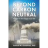 Beyond Carbon Neutral: How We Fix the Climate Crisis Now