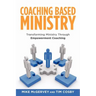 Coaching Based Ministry: Transforming Ministry Through Empowerment Coaching