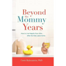 Beyond the Mommy Years: How to Live Happily Ever After... After the Kids Leave Home