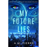 My Future Lies: (A YA Sci Fi Time Travel Novel)