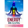 Energy Healing: 2 Books in 1. Chakras for Beginners + Reiki Healing for Beginners.: The Ultimate Quick-Start Guide to Energy Healing a