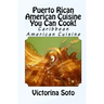Puerto Rican American Cuisine You Can Cook!: Caribbean American Cuisine
