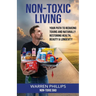 Non-Toxic Living: Your Path to Reducing Toxins and Naturally Restoring Health, Beauty & Longevity