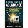 Thorium-Powered Abundance: Fuel for Bold Space Exploration, Sustainable Energy, Plentiful Freshwater, Thriving Agriculture