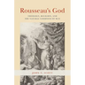 Rousseau's God: Theology, Religion, and the Natural Goodness of Man