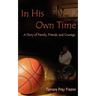 In His Own Time a Story of Family, Friends and Courage
