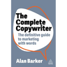 The Complete Copywriter: The Definitive Guide to Marketing with Words