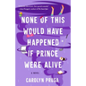 None of This Would Have Happened If Prince Were Alive