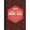 Dungeons & Dragons: How to Be More D&d: Face Your Dragons, Be More Adventurous, and Live Your Best Geeky Life